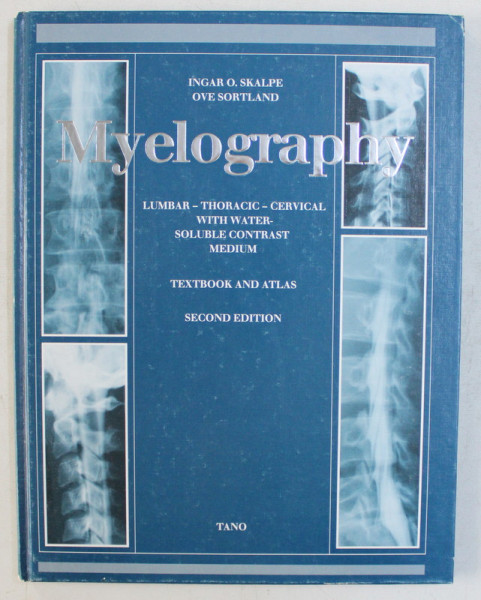 MYELOGRAPHY , TEXTBOOK AND ATLAS , SECOND EDITION by INGAR O. SKALPE and OVE SORTLAND , 1989