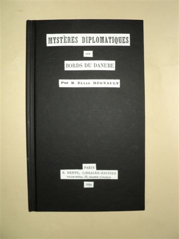 Mysteres Diplomatiques aux bords du Danube, de M. Elian Regnault, Paris, 1858