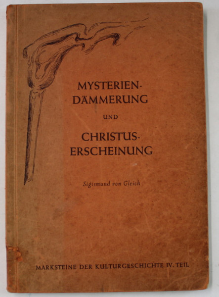 MYSTERIEN DAMMERUNG und CHRISTUS ERSCHEINUNG von SIGISMUND VON GLEICH ,  TEXT IN LIMBA GERMANA , 1952