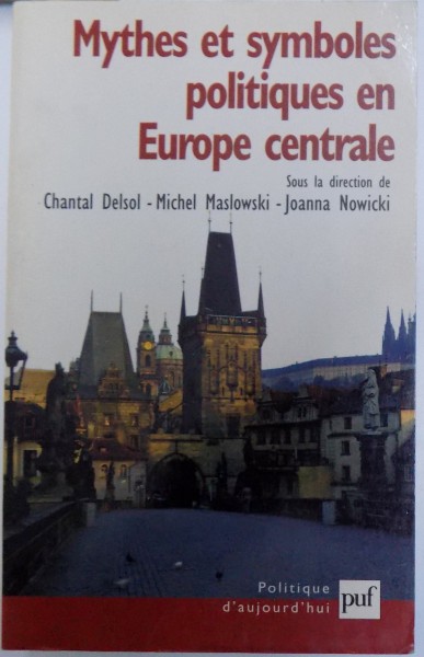 MYTHES ET SYMBOLES POLITIQUES EN EUROPE CENTRALE sous la  direction de CHANTAL DELSOL...JOANNA NOWICKI , 2002