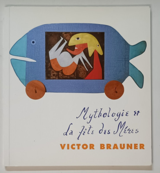 MYTHOLOGIE ET LA FETE DES MERES par VICTOR BRAUNER , 2002