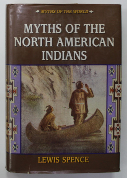 MYTHS OF THE NORTH AMERICAN INDIANS by LEWIS SPENCE , illustrated , 1994
