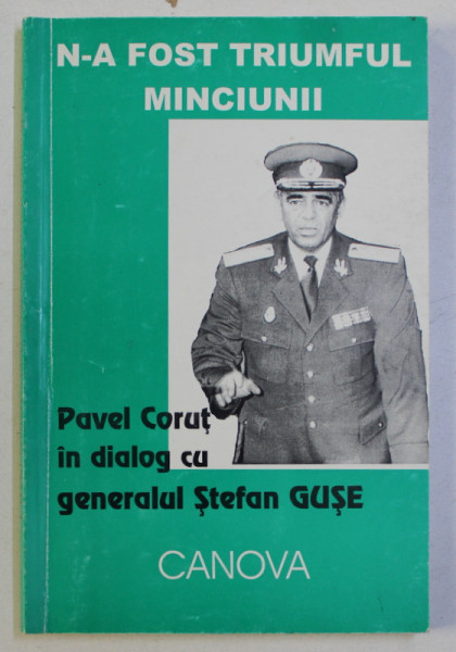 N-A FOST TRIUMFUL MINCIUNII - PAVEL CORUT IN DIALOG CU GENERALUL STEFAN GUSCA