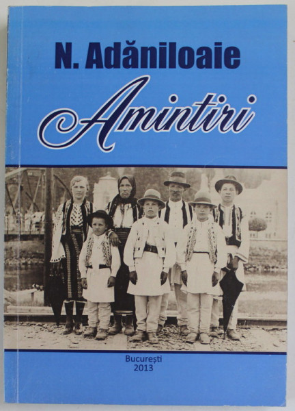 N. ADANILOAIE , AMINTIRI , 2013 , DEDICATIE *