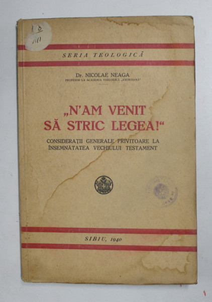 '' N' AM VENIT SA STRIC LEGEA ! '' CONSIDERATII GENERALE PRIVITOARE LA INSEMNATATEA VECHIULUI TESTAMENT de  NICOLAE NEAGA , 1940