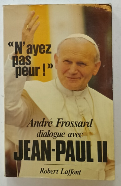 ' N' AVEZ PAS PEUR ! ' , ANDRE FROSSARD DIALOGUE AVEC JEAN - PAUL II , 1982