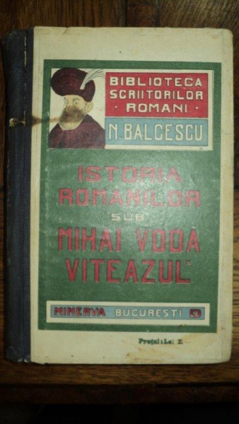 N. Balcescu, Istoria romanilor sub Mihai Viteazul, Bucuresti 1910