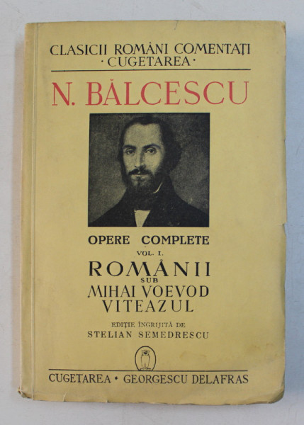 N. BALCESCU  - OPERE COMPLETE , VOLUMUL I  - ROMANII SUB MIHAI VOEVOD VITEAZUL , 1940