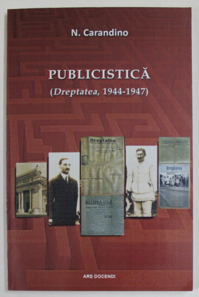 N. CARANDINO , PUBLICISTICA ( '' DREPTATEA  '' , 1944 - 1947 ) , editie de PAUL LAZARESCU , 2018