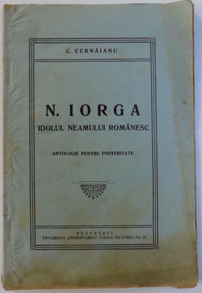 N. IORGA  - IDOLUL NEAMULUI ROMANESC  - ANTOLOGIE PENTRU POSTERITATE de C. CERNAIANU , 1931