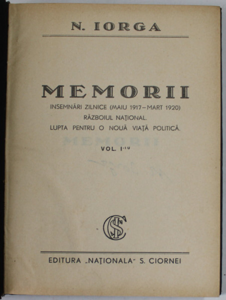 N. IORGA , MEMORII , INSEMNARI ZILNICE ( MAI 1917 - MARTIE 1920 ) , RZBOIUL NATIONAL , LUPTA PENTRU O NOUA VIATA POLITICA , VOLUMUL I , ANII '30