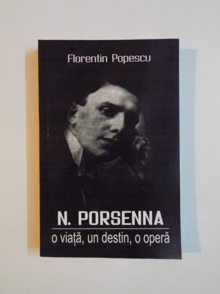 N. PORSENNA , O VIATA , UN DESTIN, O OPERA de FLORENTIN POPESCU , 2008