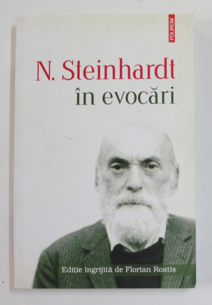 N. STEINHARDT IN EVOCARI , editie ingrijita de FLORIAN ROATIS , 2012 , DEDICATIE *