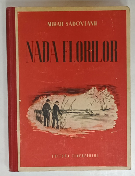 NADA FLORILOR de MIHAIL SADOVEANU , POVESTIRILE UNUI PESCAR CU UNDITA , 1951