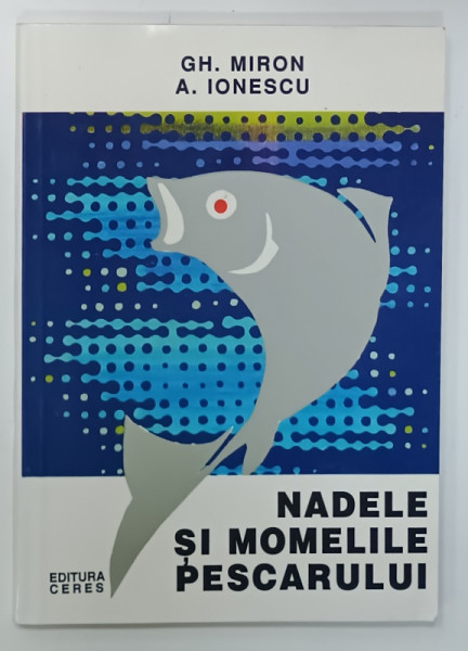 NADELE SI MOMELILE PESCARULUI de GH. MIRON si A. IONESCU , 1999 , DEDICATIE *