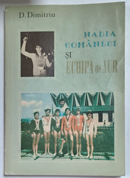 NADIA COMANECI SI ECHIPA DE AUR de D. DIMITRIU , 1975, COPERTA BROSATA