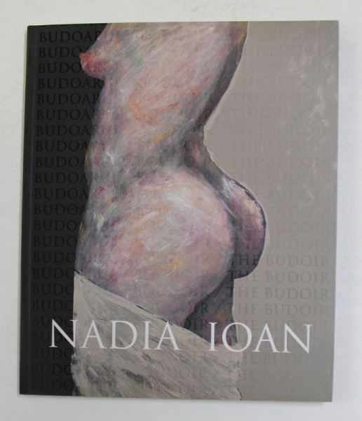 NADIA IOAN -  BUDOARUL CATALOG DE EXPOZITIE , 2008
