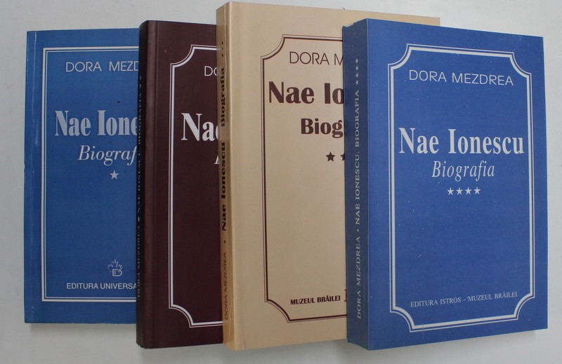 NAE IONESCU , BIOGRAFIA , VOLUMELE I - IV de DORA MEZDREA , 2001