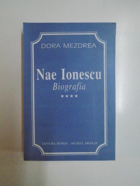 NAE IONESCU , DIOGRAFIA , VOL IV de DORA MEZDREA , 2005