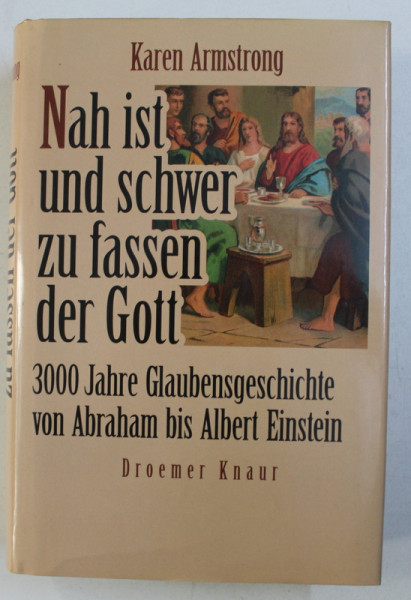 NAH IST UND SCHWER ZU FASSEN DER GOTT , 3000 JAHRE GLAUBENSGESCHICHTE VON ABRAHAM BIS ALBERT EINSTEIN von KAREN ARMSTRONG , 1993