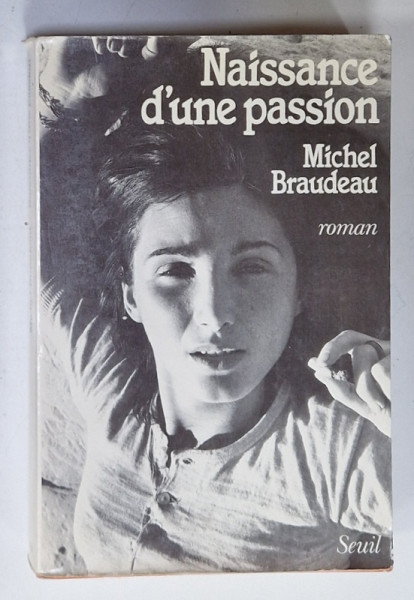 NAISSANCE D ' UNE PASSION , roman par MICHEL BRAUDEAU , 1985