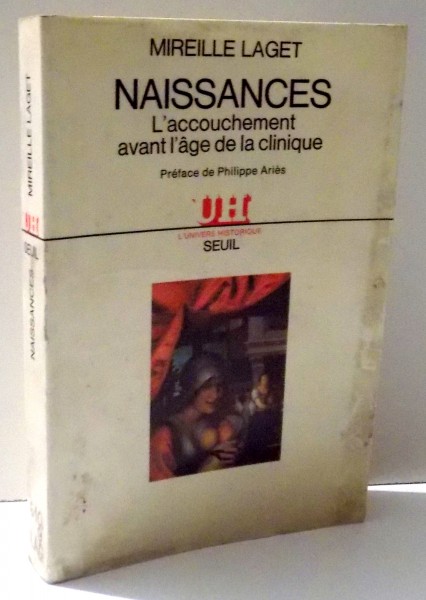 NAISSANCES L' ACCOUCHEMENT AVANT L' AGE DE LA CLINIQUE par MIREILLE LAGET , 1982