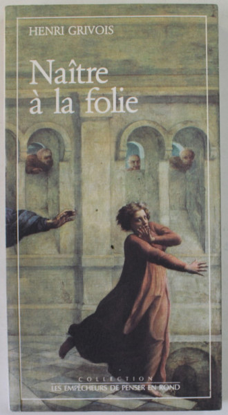 NAITRE A LA FOLIE par HENRI GRIVOIS , 1992
