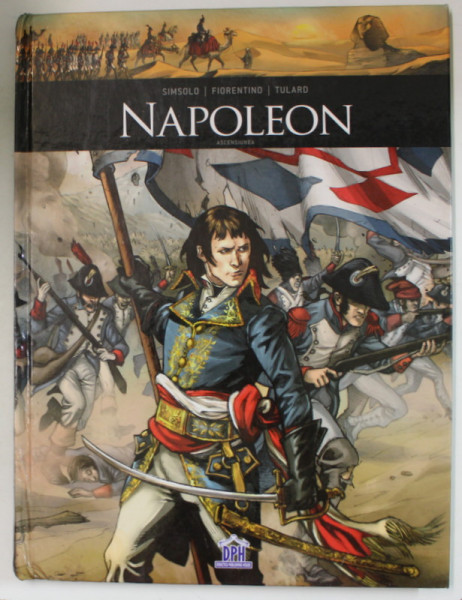 NAPOLEON , ASCENSIUNEA , BENZI DESENATE CU TEXT IN LIMBA ROMANA de SIMSOLO , FIORENTIONO , TULARD , 2016