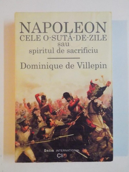 NAPOLEON , CELE O - SUTA - DE - ZILE SAU SPIRITUL DE SACRIFICIU de DOMINIQUE DE VILLEPIN , 2001