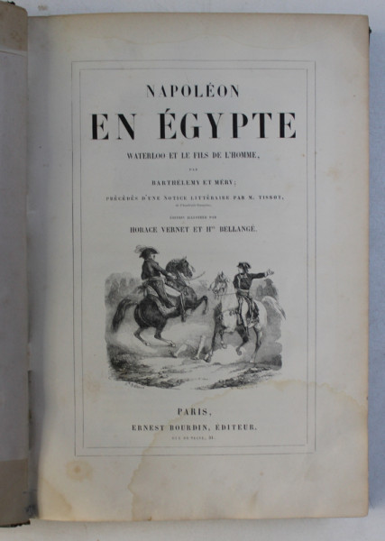 NAPOLEON EN EGYPTE - WATERLOO ET LES FILS DE L ' HOMME par BARTHELEMY ET MERY , illustre par HORACE VERNET et Hte BELLANGE , EDITIE DE SECOL XIX
