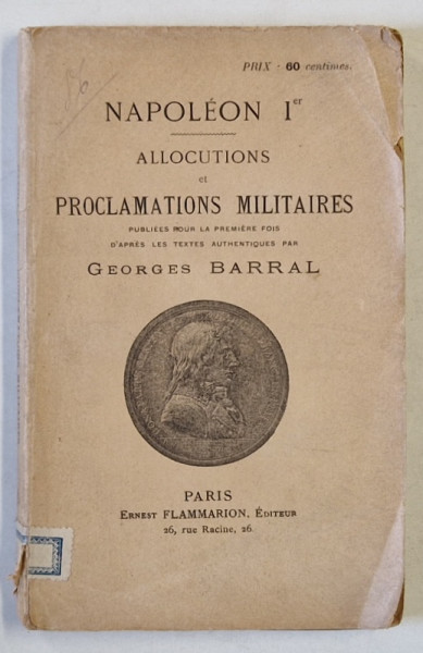 NAPOLEON I er , ALLOCUTIONS ET PROCLAMATIONS MILITAIRES  , publies pour la premiere fois ..par GEORGES  BARRAL , CCA. 1900