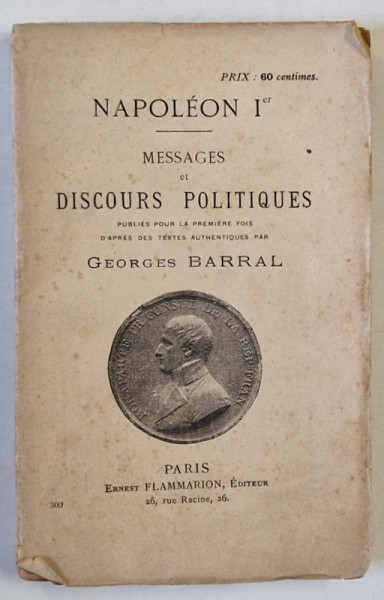NAPOLEON I er , MESSAGES ET DISCOURS POLITIQUES , publies pour la premiere fois ..par GEORGES  BARRAL , CCA. 1900