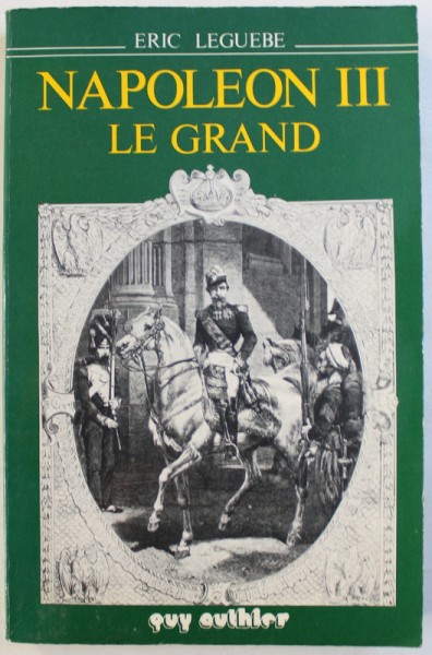 NAPOLEON III LE GRAND par ERIC LEGUEBE , 1978