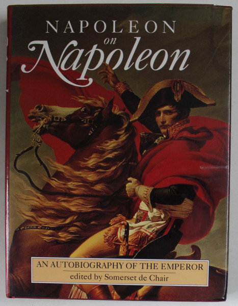 NAPOLEON ON NAPOLEON , AN AUTOBIOGRAPHY OF THE EMPEROR , edited by SOMERSET DE CHAIR , 1992