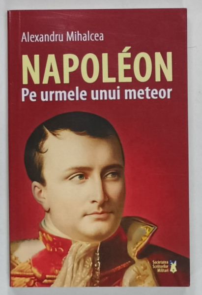 NAPOLEON , PE URMELE UNUI METEOR de ALEXANDRU MIHALCEA , 2025