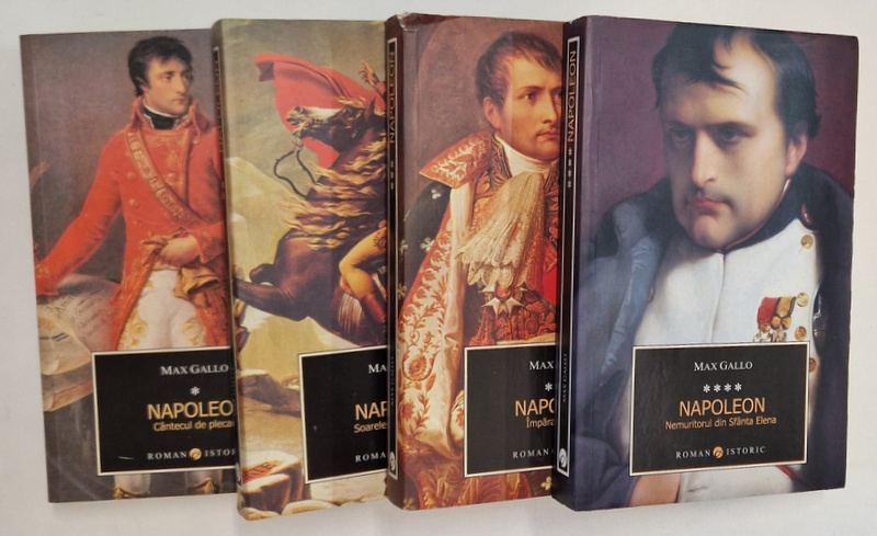 NAPOLEON , VOLUMELE I - IV , roman istoric de MAX GALLO , 2011 - 2012 *VOLUMUL III PREZINTA UN MIC DEFECT
