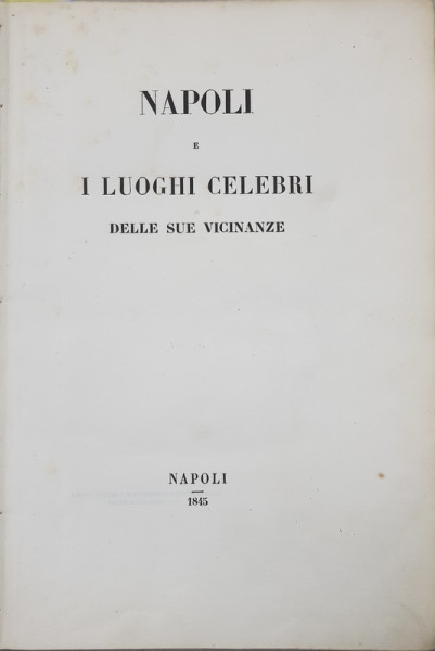 NAPOLI E I LUOGHI CELEBRI DELLE SUE VICINANZE , CONTINE GRAVURI SI DOUA HARTI  , 1845