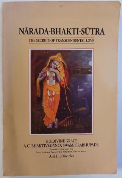 NARADA  - BHAKTI - SUTRA  - THE SECRET OF TRANSCENDENTAL LOVE by A. C.  BHAKTIVEDANTA  SWAMI PRABHUPADA , 2000