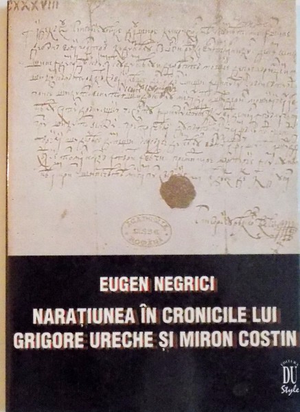 NARATIUNEA IN CRONICELE LUI GRIGORE URECHE SI MIRON COSTIN de EUGEN NEGRICI, 1998