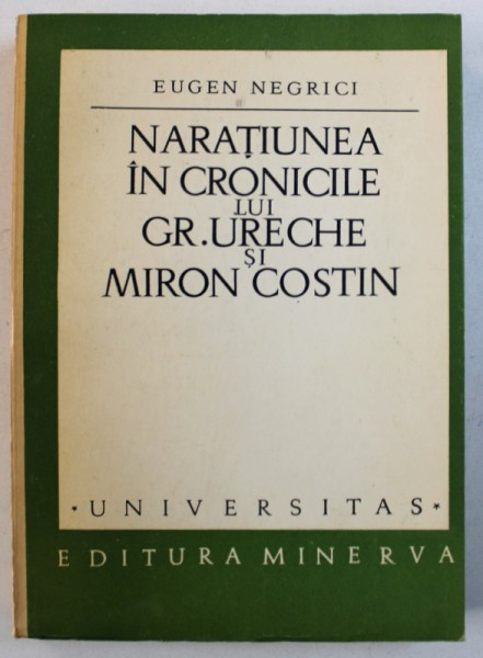 NARATIUNEA IN CRONICILE LUI GR. URECHE si MIRON COSTIN de EUGEN NEGRICI , 1972 , DEDICATIE*