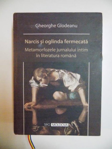 NARCIS SI OGLINDA FERMECATA . METAMORFOZELE JURNALULUI INITM IN LITERATURA ROMANA , CONTINE DEDICATIA AUTORULUI de GHERGHE GOLDEANU , 2012