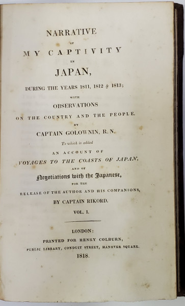 NARRATIVE OF MY CAPTIVITY IN JAPAN DURING THE YEARS 1811, 1812, 1813...by CAPTAIN GOLOWNIN, R. N., VOL. I-II - LONDRA, 1818