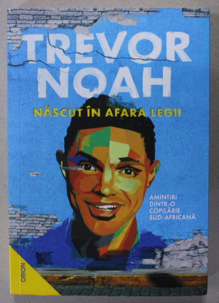 NASCUT IN AFARA LEGII de TREVOR NOAH , AMINTIRI DINTR- O COPILARIE SUD - AFRICANA  , 2022