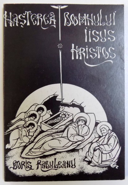 NASTEREA DOMNULUI IISUS HRISTOS  - ERA TEANDRICA de PREOT BORIS RADULEANU , editie ingrijita de XENIA MAMALIGA , 2002
