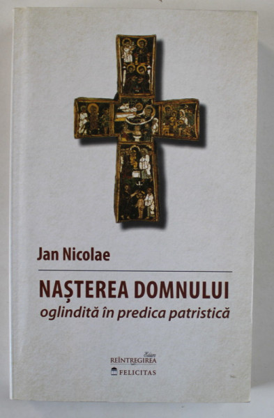 NASTEREA DOMNULUI OGLINDITA IN PREDICA PATRISTICA de JAN NICOLAE , 2018