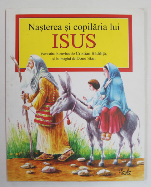 NASTEREA SI COPILARIA LUI ISUS , povestita in cuvinte de CRISTIAN BADILITA si in imagini de DONE STAN , 2005