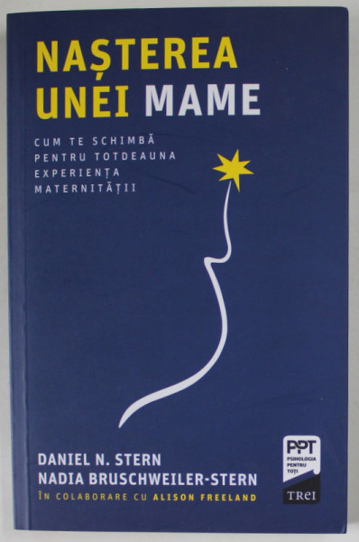 NASTEREA UNEI MAME de DANIEL E. STERN si NADIA BRUSCWEILER - STERN , CUM TE SCHIMBA PENTRU TOTDEAUNA EXPERIENTA MATERNITATII , 2019