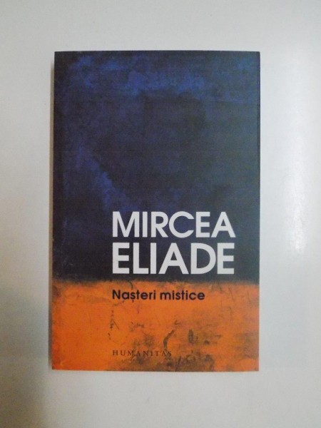 NASTERI MISTICE de MIRCEA ELIADE, 2013