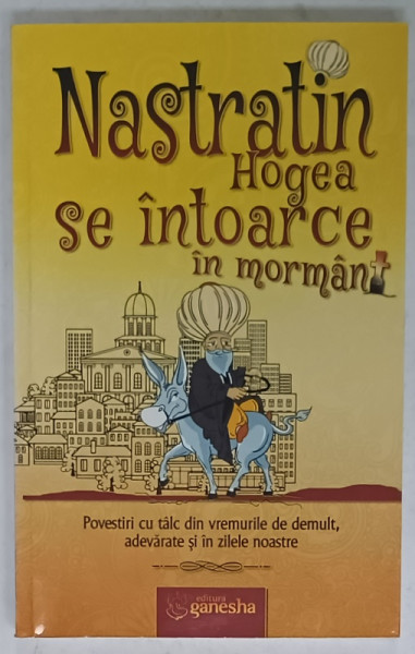 NASTRATIN HOGEA SE INTOARCE IN MORMANT , POVESTI CU TALC DIN VREMURILE DE DEMULT , ADEVARATE SI IN ZILELE NOASTRE ,  2014