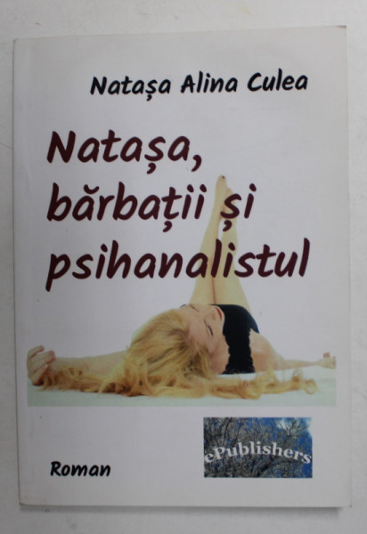 NATASA , BARBATII SI PSIHANALISTUL de NATASA ALINA CULEA , 2014 , DEDICATIE *